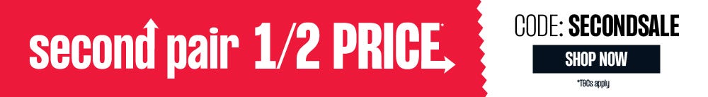 Second Pair 1/2 Price | Promo Code: SECONDSALE *Terms and conditions apply